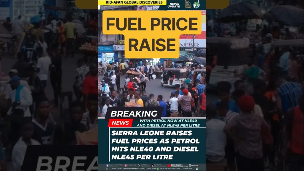 SIERRA LEONE RAISES FUEL PRICES AS PETROL HITS NLe40 AND DIESEL NLe45 PER LITRE