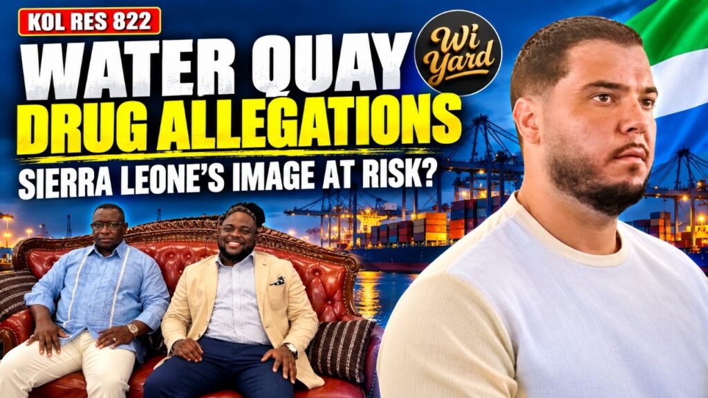 Kol Res 822: Drug Allegations Rock Water Quay—Is Sierra Leone’s Image at Risk?