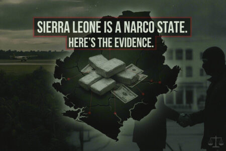 Sierra Leone Is a Narco State by Definition: Here’s the Evidence Sierra Leone Is a Narco State by Definition: Here’s the Evidence